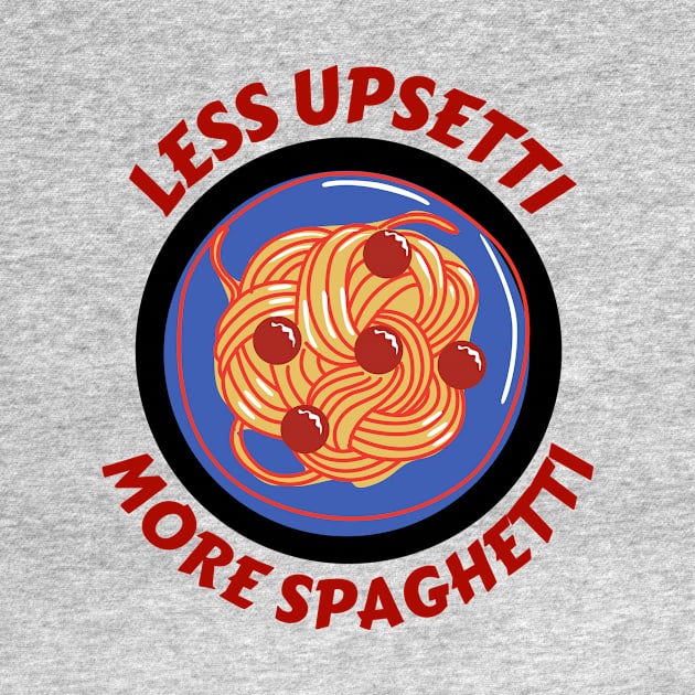 Less Upsetti More Spaghetti | Pasta Pun by Allthingspunny